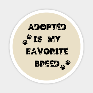 Adopted is my favorite breed! Magnet